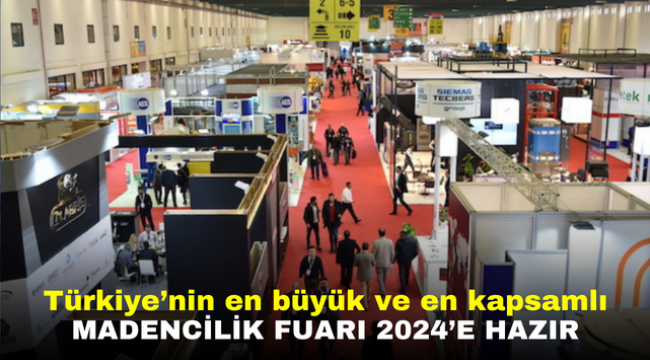 Türkiye'nin en büyük ve en kapsamlı madencilik fuarı 2024'e hazır