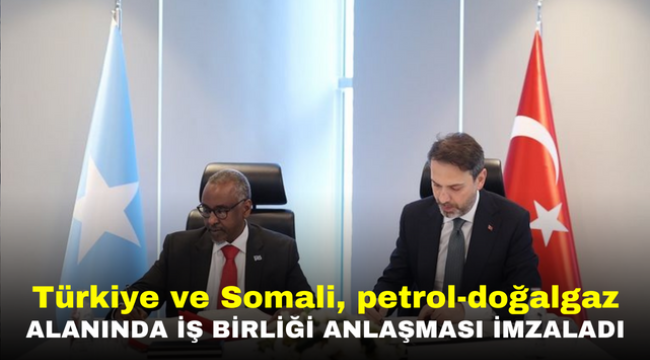 Türkiye ve Somali, petrol-doğalgaz alanında iş birliği anlaşması imzaladı