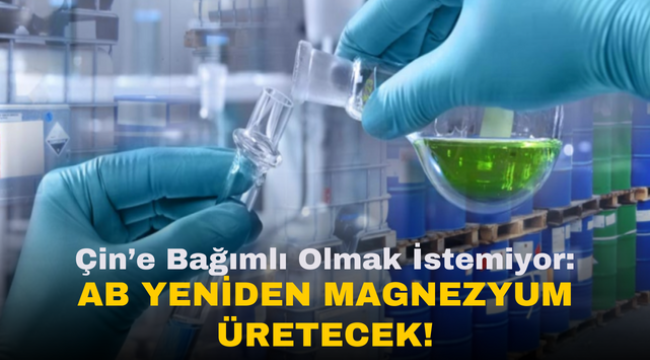 AB, Çin Bağımlılığını Azaltmak İçin Magnezyum Üretimine Yeniden Başlıyor