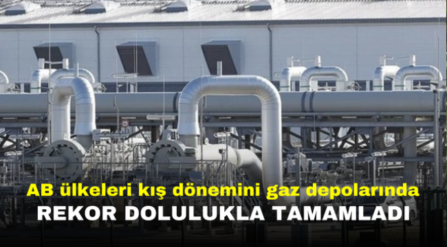 AB ülkeleri kış dönemini gaz depolarında rekor dolulukla tamamladı