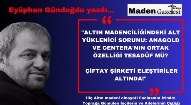 Altın Madenciliğindeki Alt Yüklenici Sorunu: Anagold ve Centera'nın Ortak Özelliği Tesadüf mü? Çiftay Şirketi Eleştiriler Altında!