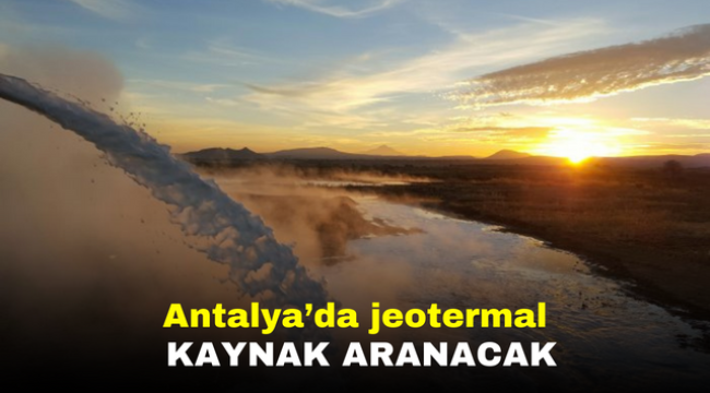 Antalya'da jeotermal kaynak aranacak 