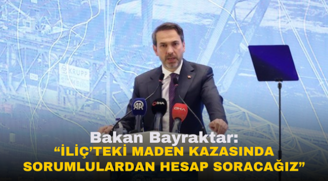 Bakan Bayraktar: "İliç'teki Maden Kazasında Sorumlulardan Hesap Soracağız"