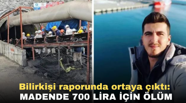 Bilirkişi raporunda ortaya çıktı: Madende 700 lira için ölüm