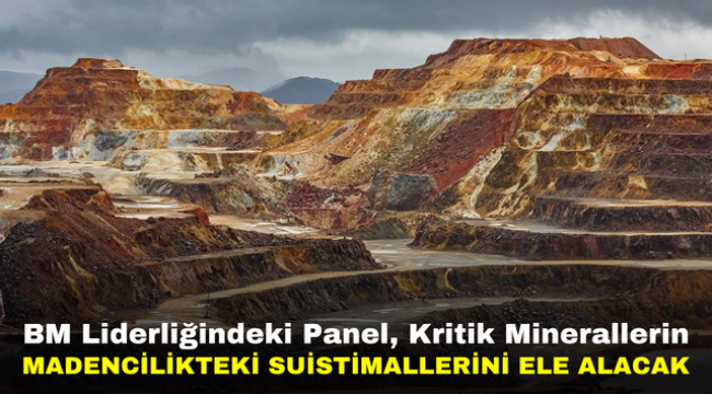 BM Liderliğindeki Panel, Kritik Minerallerin Madencilikteki Suistimallerini Ele Alacak