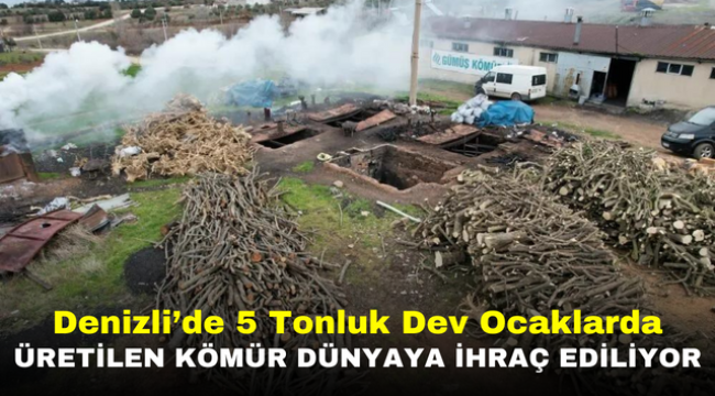 Denizli'de 5 Tonluk Dev Ocaklarda Üretilen Kömür Dünyaya İhraç Ediliyor