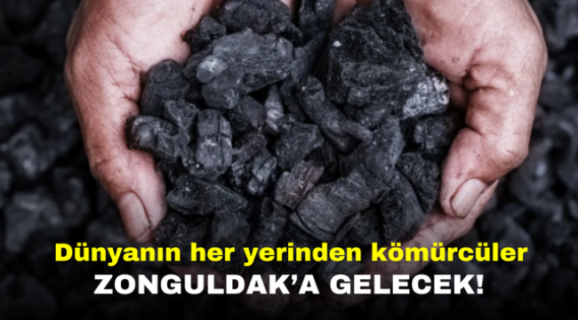 Dünyanın her yerinden kömürcüler Zonguldak'a gelecek!