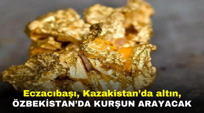 Eczacıbaşı, Kazakistan'da altın, Özbekistan'da kurşun arayacak