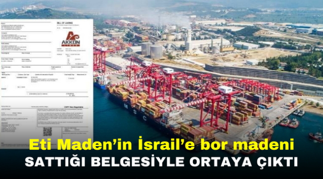 Eti Maden'in İsrail'e bor madeni sattığı belgesiyle ortaya çıktı 