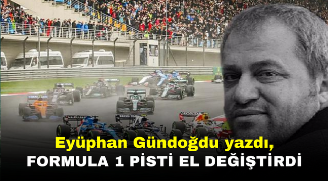 Eyüphan Gündoğdu yazdı, Formula 1 pisti el değiştirdi