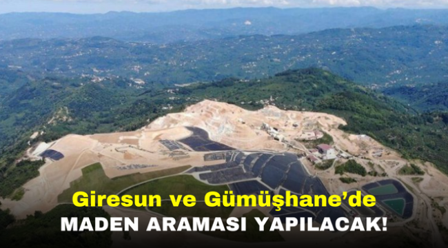 Giresun ve Gümüşhane'de Maden Araması Yapılacak!