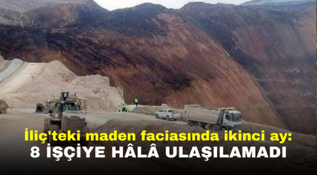 İliç'teki maden faciasında ikinci ay: 8 işçiye hâlâ ulaşılamadı