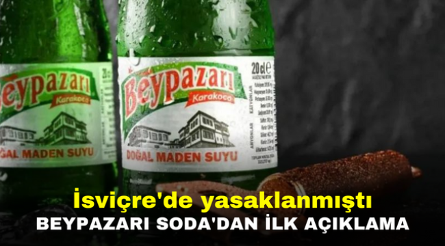 İsviçre'de yasaklanmıştı Beypazarı Soda'dan ilk açıklama