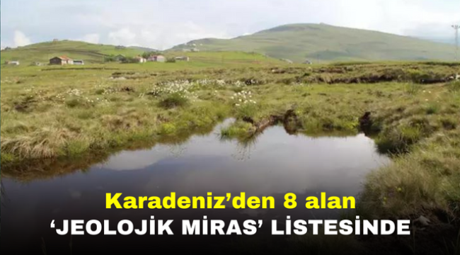 Karadeniz'den 8 alan 'Jeolojik Miras' listesinde