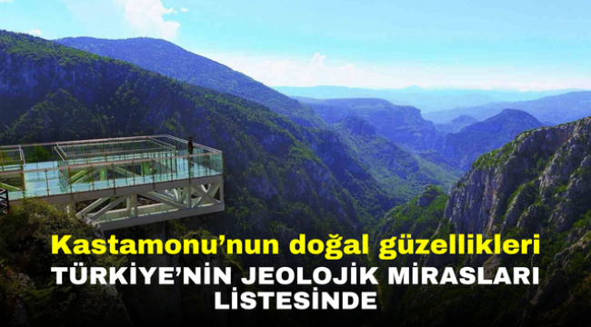 Kastamonu'nun doğal güzellikleri Türkiye'nin jeolojik mirasları listesinde