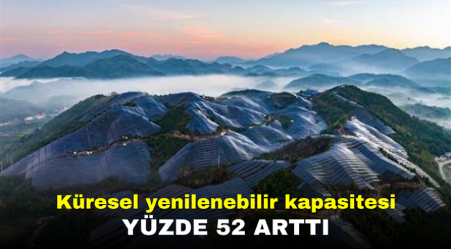 Küresel yenilenebilir kapasitesi yüzde 52 arttı 