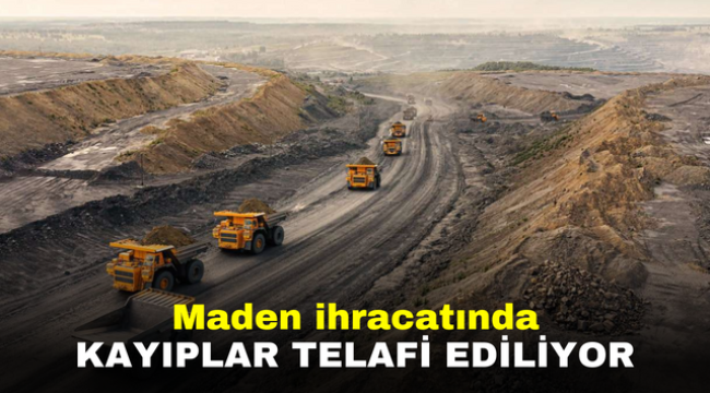 Maden ihracatında kayıplar telafi ediliyor