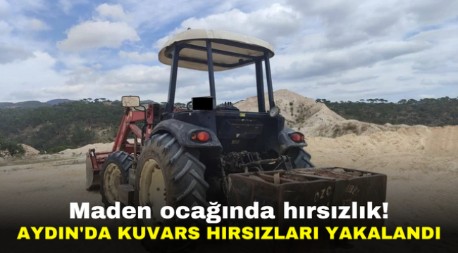 Maden ocağında hırsızlık! Aydın'da kuvars hırsızları yakalandı