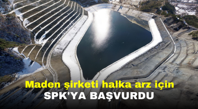 Maden şirketi halka arz için SPK'ya başvurdu