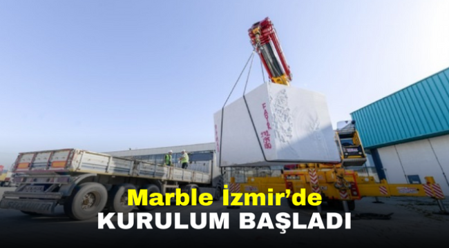 Marble İzmir'de kurulum başladı