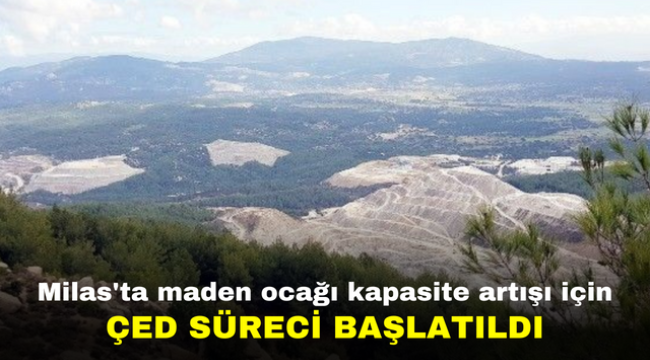 Milas'ta maden ocağı kapasite artışı için ÇED süreci başlatıldı