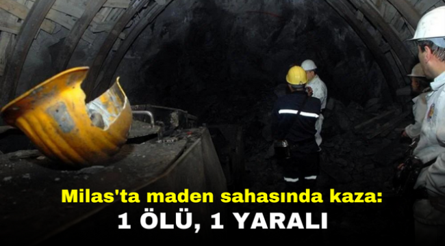 Milas'ta maden sahasında kaza: 1 ölü, 1 yaralı