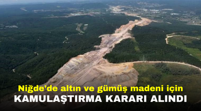 Niğde'de altın ve gümüş madeni için kamulaştırma kararı alındı