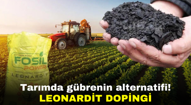 Tarımda gübrenin alternatifi! Leonardit dopingi