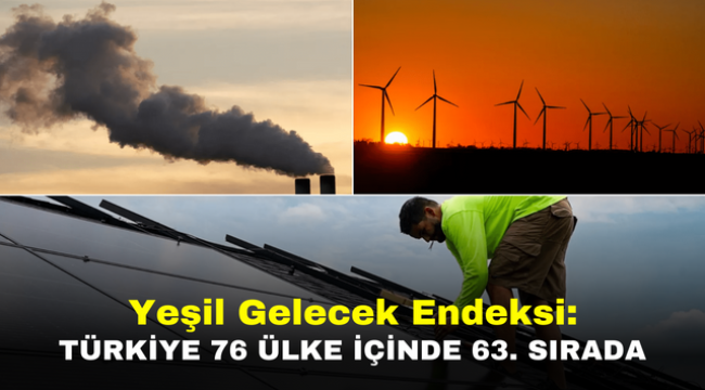 Yeşil Gelecek Endeksi: Türkiye 76 ülke içinde 63. sırada