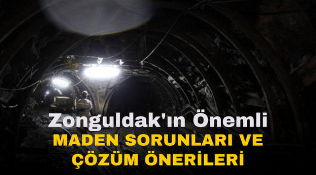 Zonguldak'ın Önemli Maden Sorunları ve Çözüm Önerileri