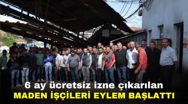 6 ay ücretsiz izne çıkarılan maden işçileri eylem başlattı