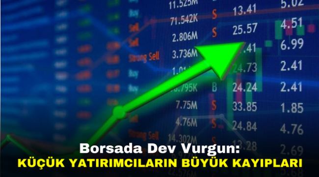 Borsada Dev Vurgun: Küçük Yatırımcıların Büyük Kayıpları