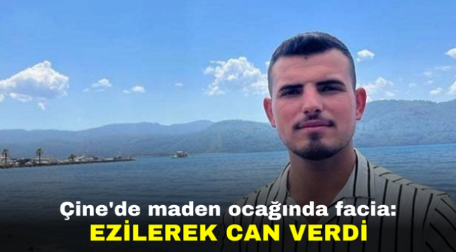 Çine'de maden ocağında facia: Ezilerek can verdi