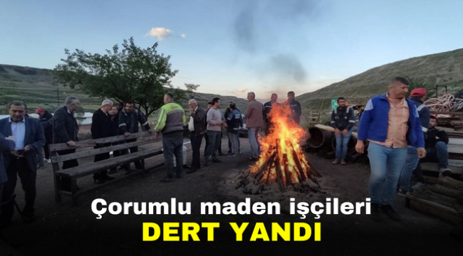 Çorumlu maden işçileri dert yandı