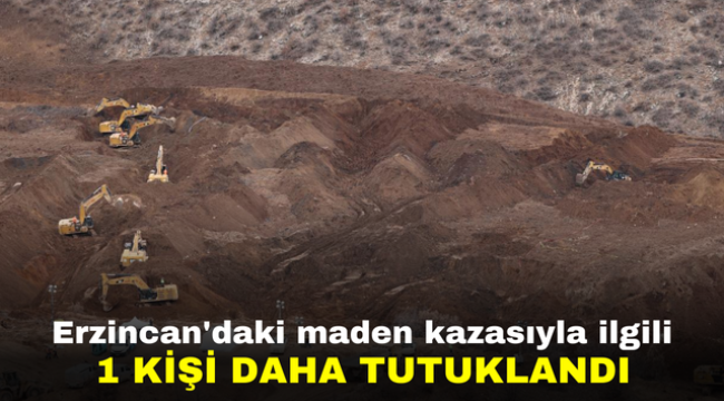 Erzincan'daki maden kazasıyla ilgili 1 kişi daha tutuklandı