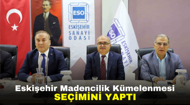 Eskişehir Madencilik Kümelenmesi seçimini yaptı