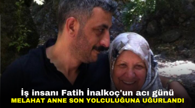 İş insanı Fatih İnalkoç'un acı günü | Melahat anne son yolculuğuna uğurlandı