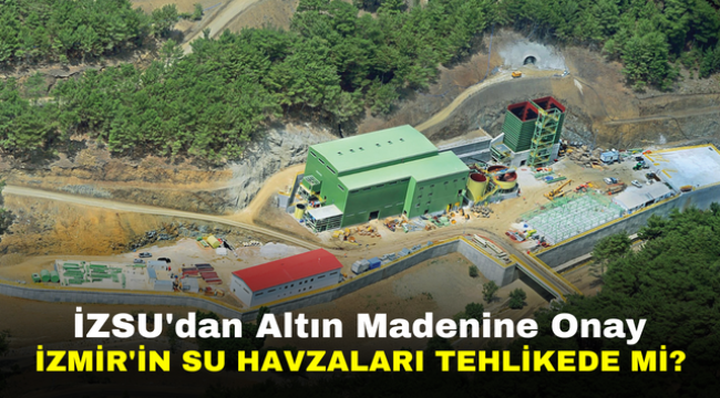 İZSU'dan Altın Madenine Onay | İzmir'in Su Havzaları Tehlikede mi?