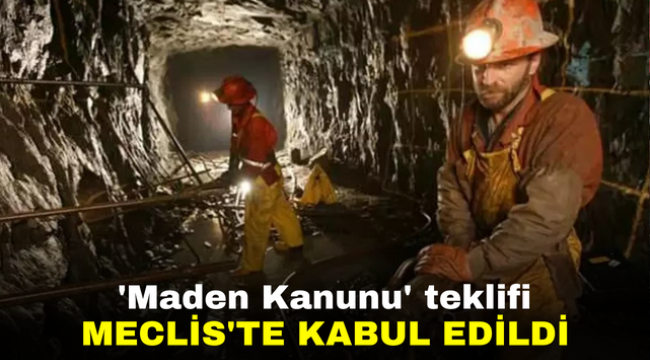 'Maden Kanunu' teklifi Meclis'te kabul edildi