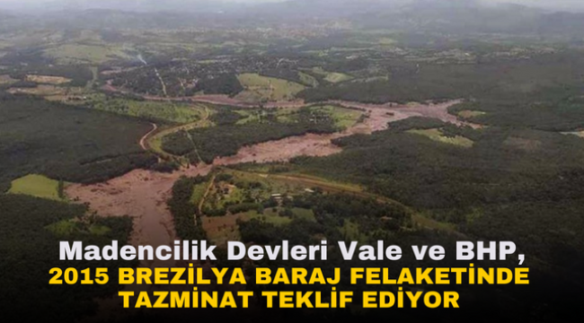 Madencilik Devleri Vale ve BHP, 2015 Brezilya Baraj Felaketinde Tazminat Teklif Ediyor