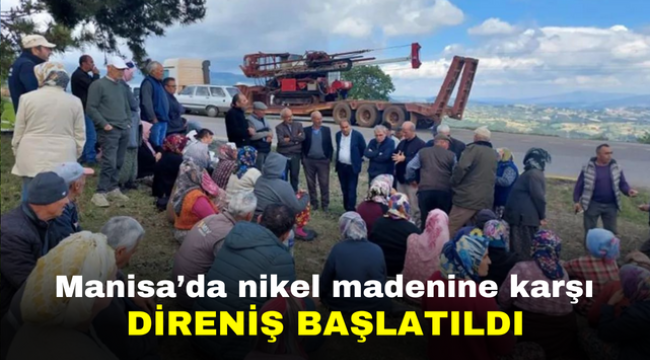 Manisa'da nikel madenine karşı direniş başlatıldı