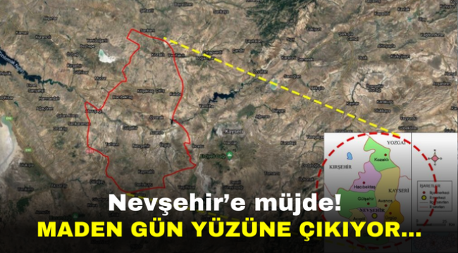 Nevşehir'e müjde! Maden gün yüzüne çıkıyor…