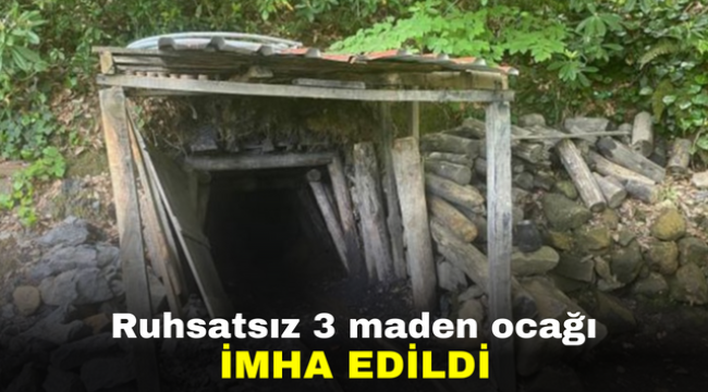 Ruhsatsız 3 maden ocağı imha edildi