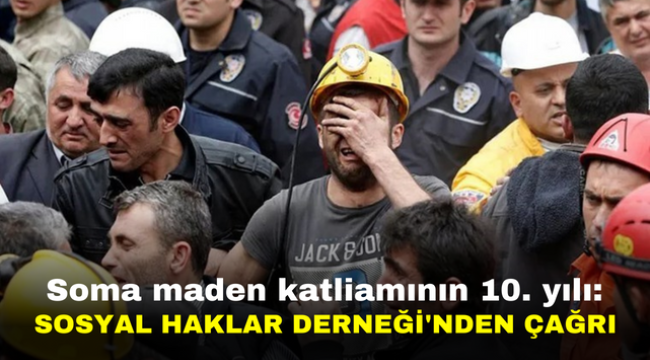 Soma maden katliamının 10. yılında Sosyal Haklar Derneği'nden çağrı