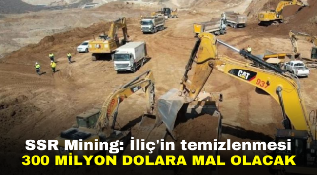 SSR Mining: İliç'in temizlenmesi 300 milyon dolara mal olacak