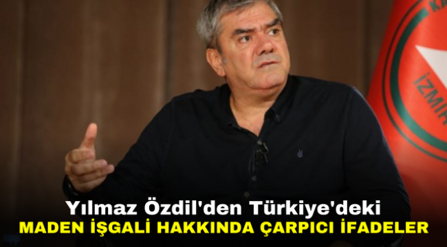 Yılmaz Özdil'den Türkiye'deki maden işgali hakkında çarpıcı ifadeler