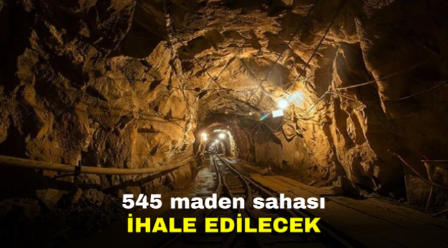 545 maden sahası ihale edilecek