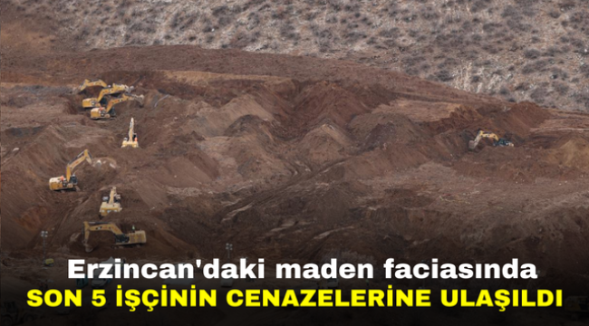 Erzincan'daki maden faciasında son 5 işçinin cenazelerine ulaşıldı