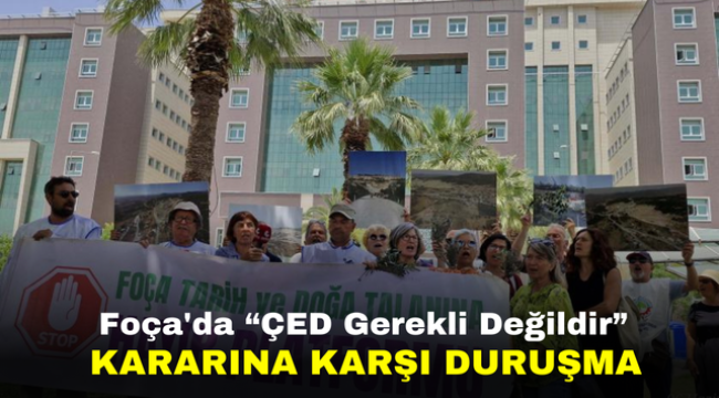 Foça'da "ÇED Gerekli Değildir" Kararına Karşı Duruşma