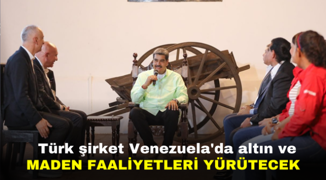 Türk şirket Venezuela'da altın ve maden faaliyetleri yürütecek